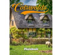 Cotswolds Photography Book: Album About Photos Of The Region Of Central-Southwest England With 40+ High Quality Images Gift Ideas For Travel Lovers To Enjoy And Relax
