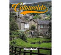 Cotswolds Photography Book: Album About Photos Of The Region Of Central-Southwest England With 40+ High Quality Images Gift Ideas For Travel Lovers To Enjoy And Relax