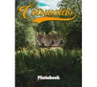 Cotswolds Photography Book: Discover The Most Beautiful Scene Of The Region Of Central-Southwest England With 40+ Stunning Photos Decoration And Relaxation Gift For All Ages