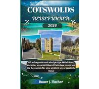 COTSWOLDS REISEFÜHRER: 80 aufregende und einzigartige Aktivitäten, darunter unverzichtbare Erlebnisse in und um die Cotswolds für eine wirklich unvergessliche Reise
