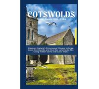 Cotswolds Travel Guide 2025-2026: Discover England's Picturesque Villages, Unforgettable Countryside, and Must-See Landmarks; Featuring Hidden Gems and Scenic Walks