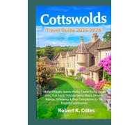 Cotswolds Travel Guide 2025-2026: Idyllic Villages, Scenic Walks, Castle Ruins, Local Inns, Pub Food, Hidden Gems, Maps, Driving Routes, Itineraries & Your Companion to the English Countryside.