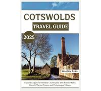 COTSWOLDS TRAVEL GUIDE 2025: Explore England’s Timeless Countryside with Scenic Walks, Historic Market Towns, and Picturesque Villages