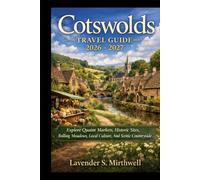 Cotswolds Travel Guide 2026 - 2027: Explore Quaint Markets, Historic Sites, Rolling Meadows, Local Culture, And Scenic Countryside