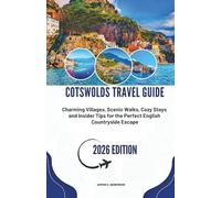 COTSWOLDS TRAVEL GUIDE 2026: Charming Villages, Scenic Walks, Cozy Stays and Insider Tips for the Perfect English Countryside Escape