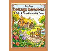 Cottage Comforts: A Large Print Colouring Book of Simple Cottages, Gardens and Country Scenes for Seniors With a Bold and Easy Style Filled With ... Scenes for Stress Relief and Relaxation