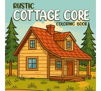 COTTAGE CORE: Cottagecore Coloring Book for Adults with Whimsical Countryside Scenes, Cozy Floral Gardens, and Relaxing Nature Designs