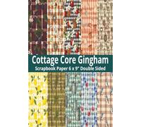 Cottage Core Gingham Scrapbook Paper: 6 x 9" 20 Double Sided Vintage Gingham Pattern Sheets for Scrapbooking, Decorative Scrapbooking Craft Pages for ... and Card Making, Journaling, Mixed Media
