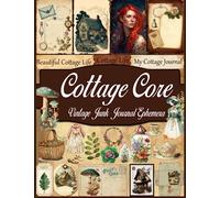Cottage Core Vintage Junk Journal Ephemera: Over 150 Pieces of Cottagecore Themed Tages, Postcards, Stamps, Fussy Cuts, Stickers, Envelopes, Ephemeral ... Decoupage, Crafting and Much More.