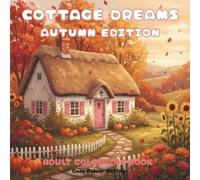 Cottage Dreams Autumn Edition: Adult Colouring Book with 40 Cosy Cottagecore Scenes for Mindfulness and Relaxation, Designed in the UK