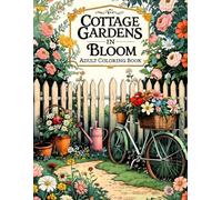 Cottage Gardens in Bloom Adult Coloring Book: Includes 38 Detailed Flower Pages with Stone Paths, Rustic Farmhouses and Garden Benches - for Fans of ... Art, Outdoor Scenes and Nature Illustration