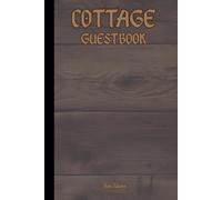COTTAGE GUESTBOOK For Your Guests to Write Their Greetings and Remember Who and When They Visited. To Your Forest Cottage.: For Adults, Seniors and Teens.