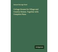 Cottage Houses for Village and Country Homes. Together with Complete Plans