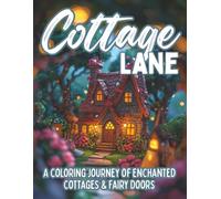 Cottage Lane: A Whimsical Cottagecore Coloring Book of Fairy Doors, Cozy Gardens & Enchanted Homes | Relaxing Fairytale Scenes for Mindful Coloring & Creative Escapes