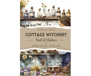 Cottage Witchery: Book of Shadows & Practical Magick