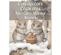 Cottagecore Creatures And Cozy Winter Scenes: A Poem For The Winter Solstice With Images From The Cottagecore Creatures Collection (Cottagecore Creatures And Cozy Scenes)