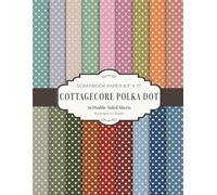 Cottagecore Polka Dot Scrapbook Paper 8.5” x 11”: Vintage Farmhouse Pattern Craft Paper | 18 Designs | 36 Double-Sided Sheets for Scrapbooking, Journaling and Crafting