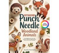 COTTAGECORE PUNCH NEEDLE: WOODLAND ANIMALS: 20 Cute Hedgehog, Fox, Deer, and Squirrel Projects for Beginner Fiber Artists with Full-Size Templates