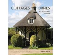 Cottages Ornés: The Charms of the Simple Life