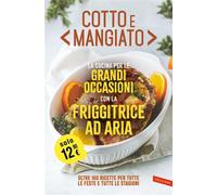 Cotto e mangiato. La cucina per le grandi occasioni con la friggitrice ad aria Oltre 160 ricette per tutte le feste e tutte le stagioni - AA.VV. - Vallardi - ebook (ePub) - Livre