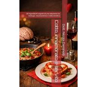 Cotto, innamorato e servito: Gli ingredienti segreti di una ralazione tra biologia, neuroscienze e raltà emotiva