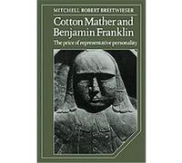 Cotton Mather and Benjamin Franklin, Cambridge Studies in American Literature and Culture Mitchell Robert Breitwieser (Auteur)
