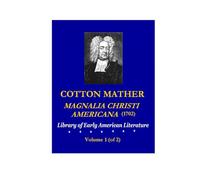 COTTON MATHER: Magnalia Christi Americana (1702), Volume 1 (of 2)