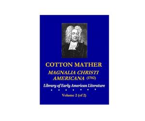 COTTON MATHER: Magnalia Christi Americana (1702), Volume 2 (of 2)