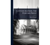Cotton Mather, The Puritan Priest