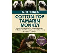 COTTON-TOP TAMARIN MONKEY: A Comprehensive Scientific and Ethical Guide to the Conservation, Behavior, and Future Stewardship of Cotton-Top Tamarins
