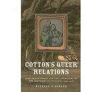 Cotton's Queer Relations: Same-Sex Intimacy and the Literature of the Southern Plantation, 1936-1968