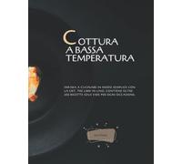 Cottura a bassa temperatura: Impara a cucinare in modo semplice con la CBT. Tre Libri in uno: contiene oltre 200 ricette sous vide per ogni occasione.
