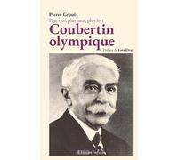 Coubertin olympique: Plus vite, plus haut, plus fort