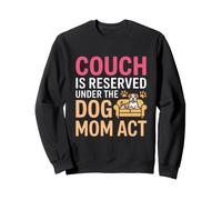 Couch is Reserved Under The Dog MOM ACT Sweatshirt