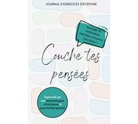 Couche Tes Pensées: Journal supervisé par une psychologue, écriture-thérapeutique anti-rumination mentale et overthinking,10 cycles d'exercices guidés ... journaling, non daté, 196 pages colorées