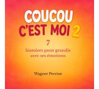 Coucou c'est moi 2: 7 histoires pour grandir avec ses émotions.