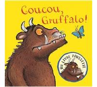 Coucou, Gruffalo ! Julia Donaldson (Auteur), Axel Scheffler (Illustration)