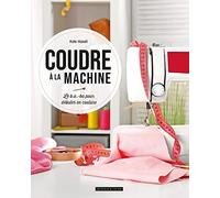 Coudre à la machine: Le b.a.-ba pour débuter en couture