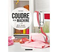 Coudre à la machine Le b.a.-ba pour débuter en couture - Kate Haxell - Dessain Et Tolra - broché - Guide