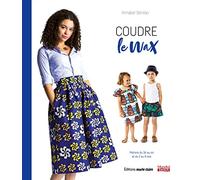 Coudre le wax: Patrons du 36 au 44 et du 2 au 8 ans