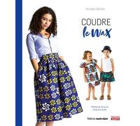 Coudre le wax Patrons du 36 au 44 et du 2 au 8 ans - Annabel Benilan - Marie Claire - broché - Guide