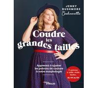 Coudre les grandes tailles: Apprenez à ajuster les patrons de couture à votre morphologie - 5 patrons à taille réelle inclus, du 44 à 64