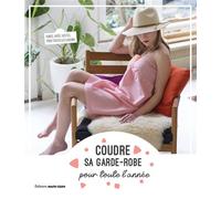Coudre sa garde-robe toute l'année: 22 modèles tendance pour toutes les saisons