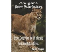 Cougars Nature's Shadow Predators: Science, Conservation, and Life in the Wild for Curious Kids and Teens: Wild Cat/Mountain ... Activities/Citizen Science/Facts for Kids