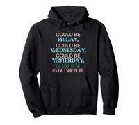 Could Be Friday Wednesday Yesterday Im Not Sure Night Shift Sweat à Capuche