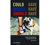 Could Have, Would Have, Should Have: Inside the World of the Art Collector