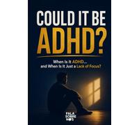 Could It Be ADHD?: When Is It ADHD... and When Is It Just a Lack of Focus?