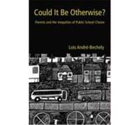 Could It Be Otherwise?: Parents and the Inequalities of Public School Choice Andre-Bechely, Lois (Auteur)
