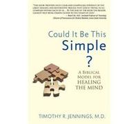 Could It Be This Simple A Biblical Model For Healing The Mind by Timothy R Jennings Timothy R Jennings (Auteur)