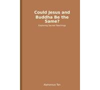 Could Jesus and Buddha Be the Same?: A Catholic Exploration of Buddhism's Remarkable Parallels with Christianity - and What Every Seeker Should Know